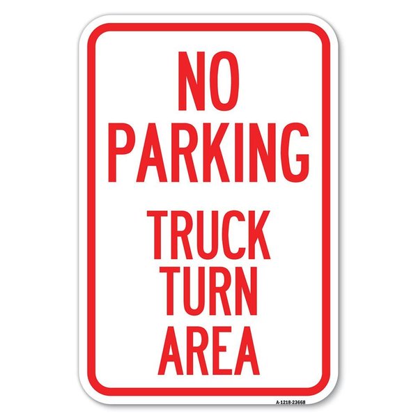 Signmission No Parking Sign No Parking-Truck Turn Area Heavy-Gauge Aluminum Sign, 12" x 18", A-1218-23668 A-1218-23668